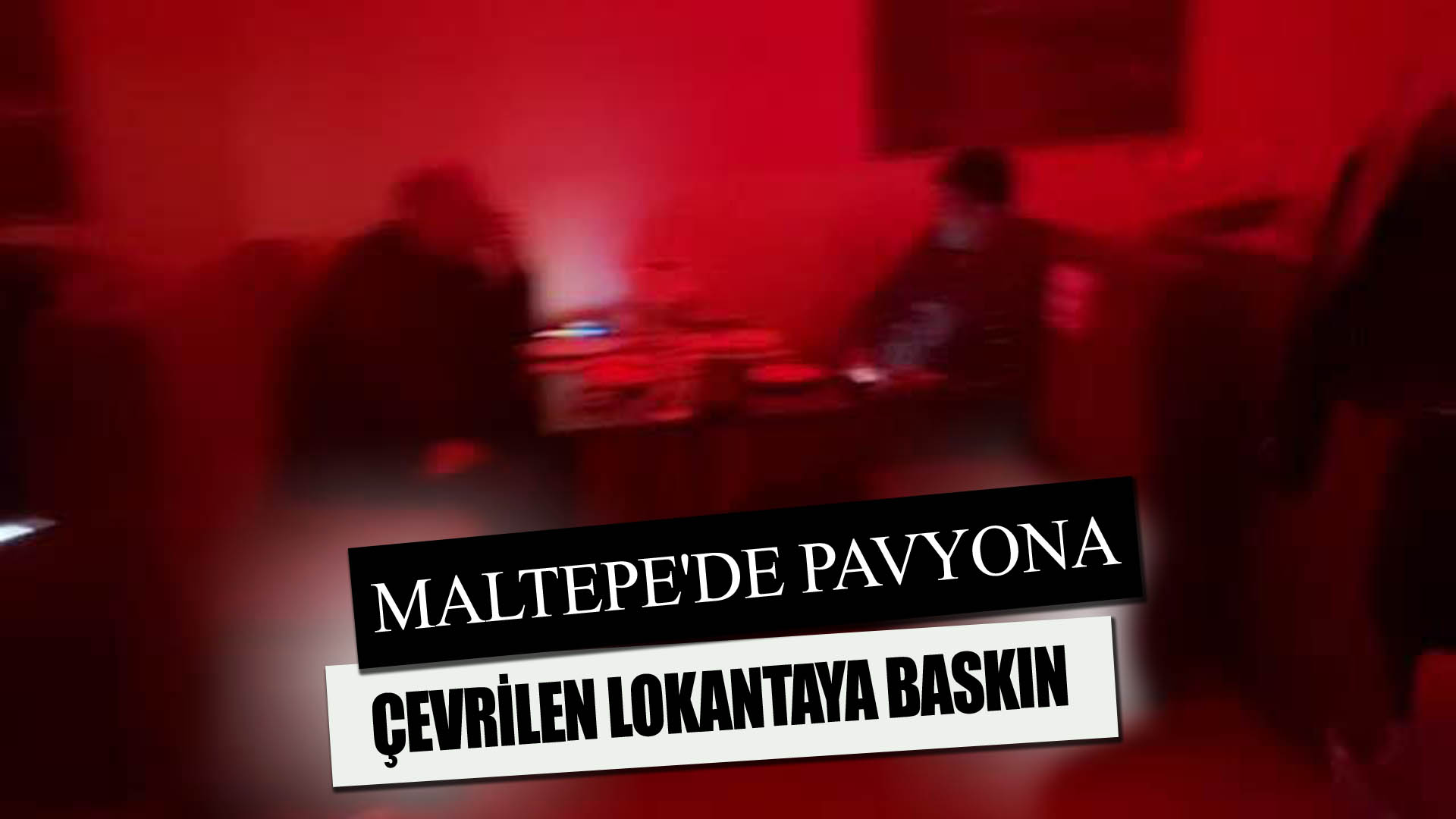 MALTEPE’DE PAVYONA ÇEVRİLEN LOKANTAYA BASKIN