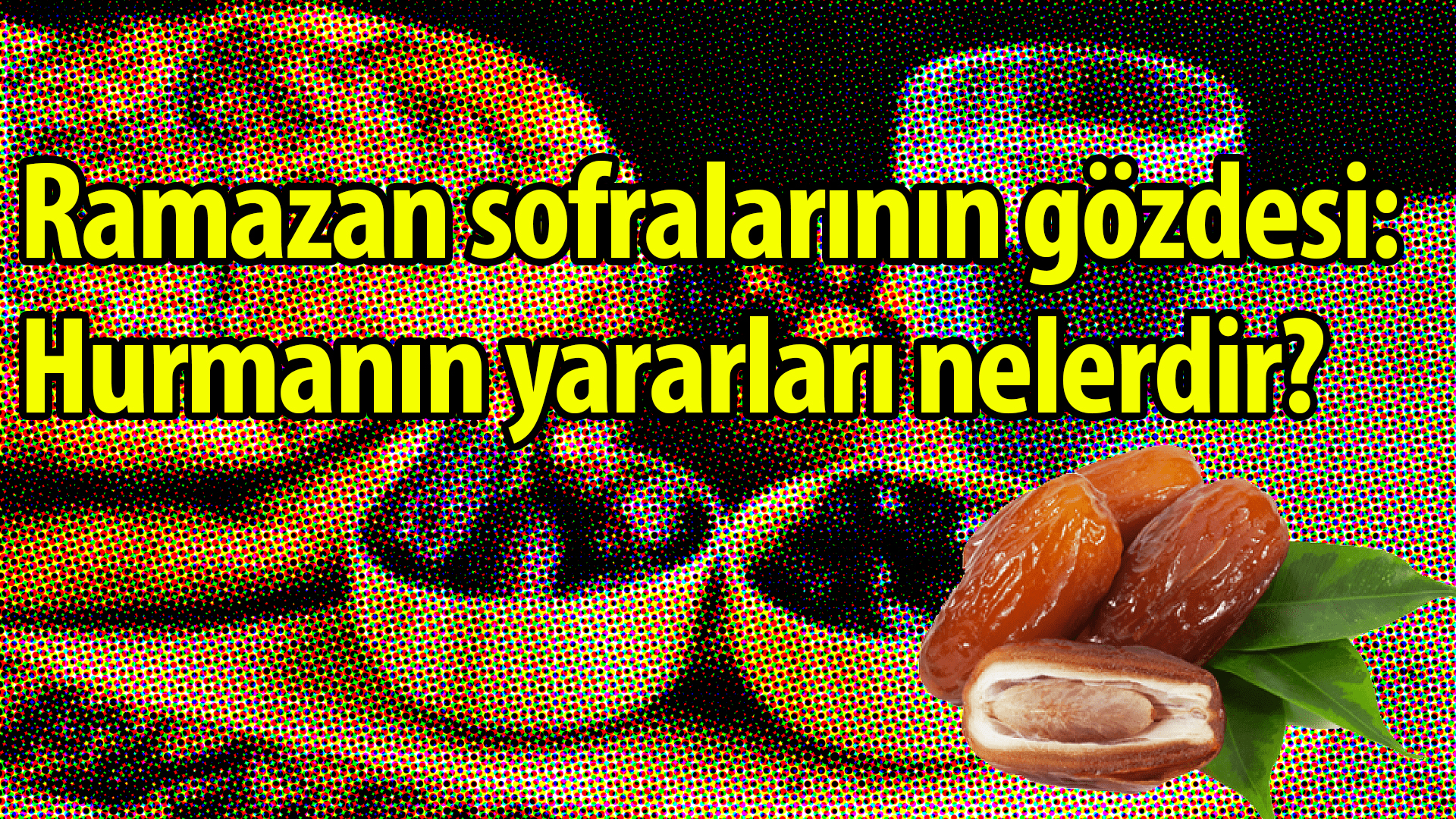 Ramazan sofralarının gözdesi: Hurmanın yararları nelerdir?