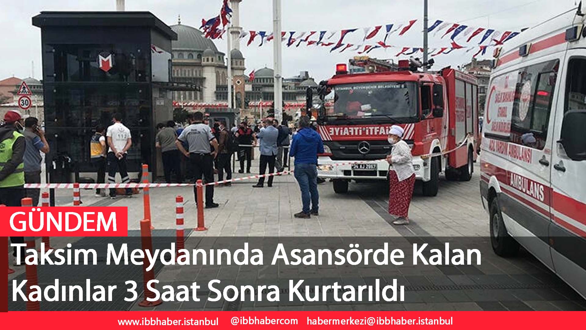 Taksim Meydanında Asansörde Kalan Kadınlar 3 Saat Sonra Kurtarıldı