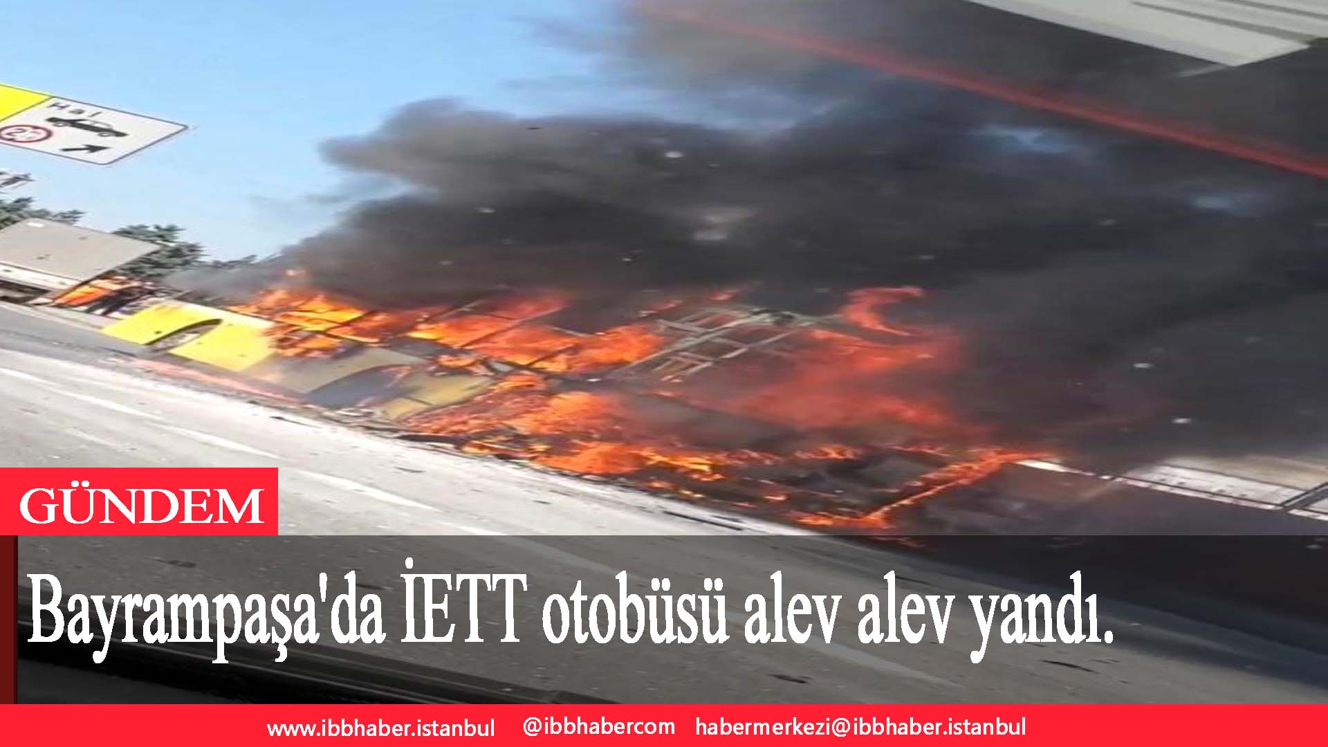 Bayrampaşa’da İETT otobüsü alev alev yandı.