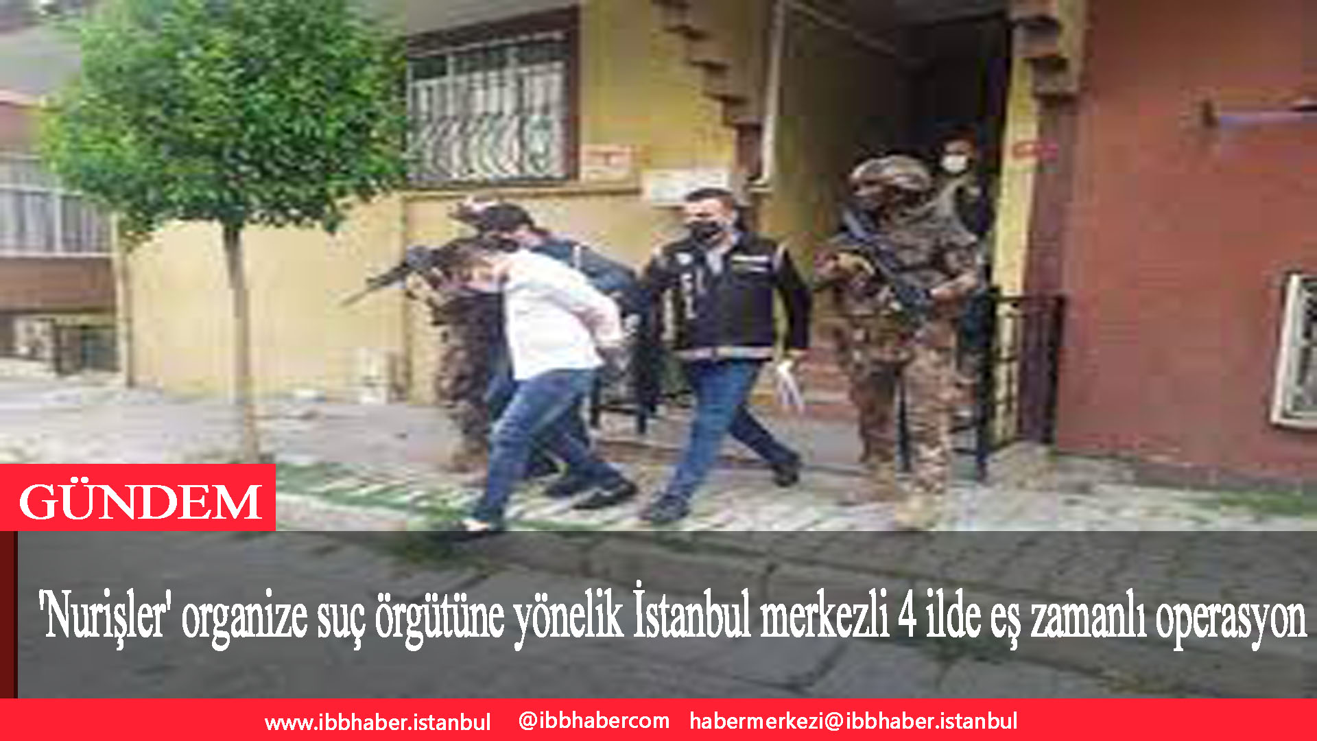 ‘Nurişler’ organize suç örgütüne yönelik İstanbul merkezli 4 ilde eş zamanlı operasyon