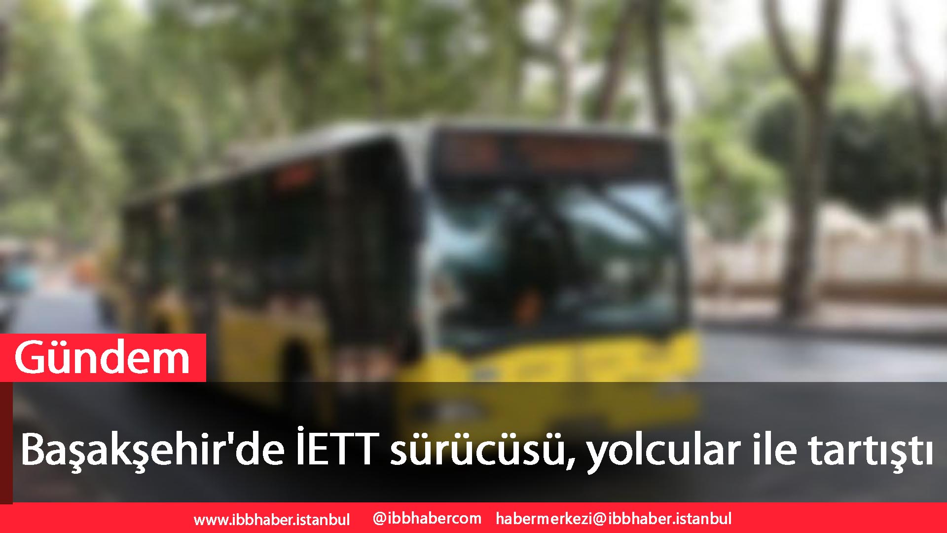 Başakşehir’ de İETT sürücüsü, yolcular ile tartıştı