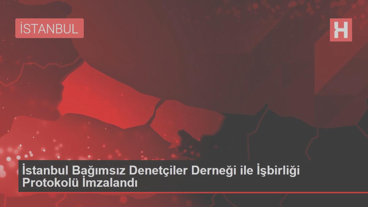 İstanbul Bağımsız Denetçiler Derneği ile İşbirliği Protokolü İmzalandı
