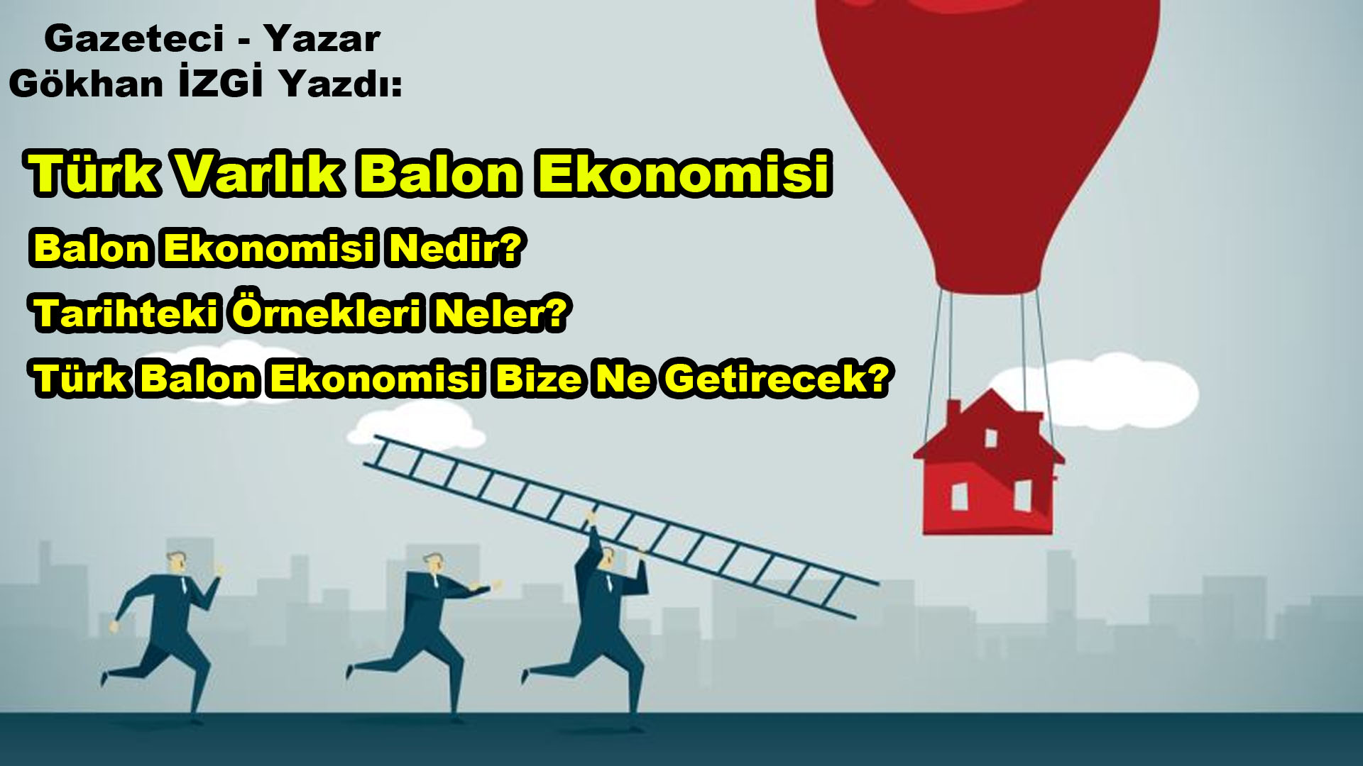 Gökhan İzgi Yazdı: Türk Varlık Balon Ekonomisi