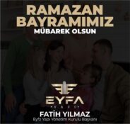 EYFA YAPI YÖNETİM KURULU BAŞKANI FATİH YILMAZ’DAN RAMAZAN BAYRAMI MESAJI