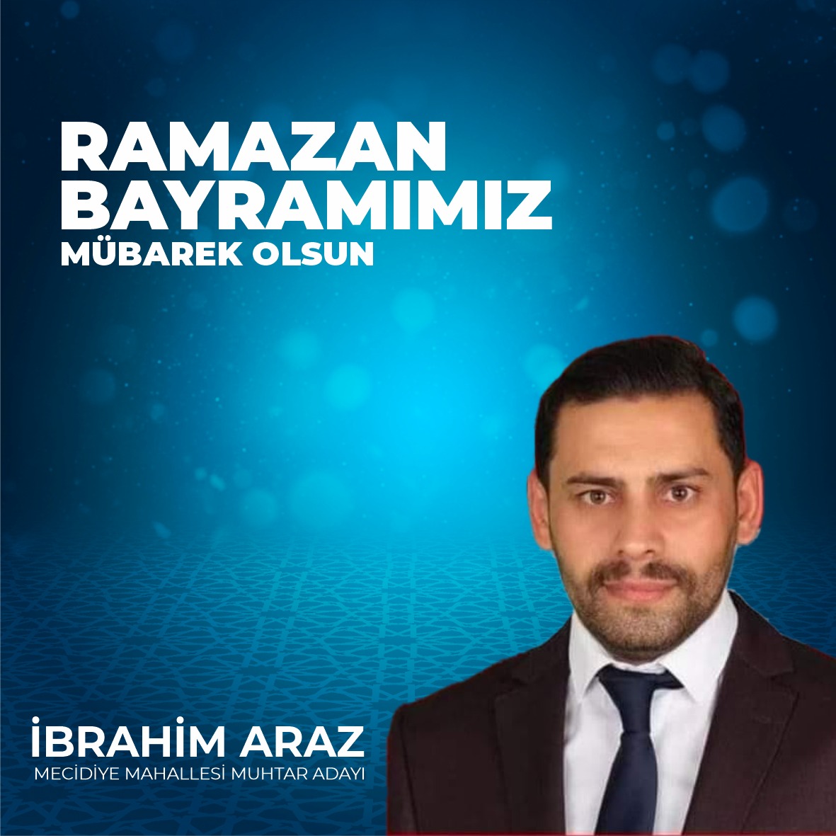 MECİDİYE MAHALLESİ MUHTAR ADAYI İBRAHİM ARAZ’DAN RAMAZAN BAYRAMI MESAJI