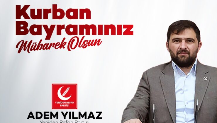 YENİDEN REFAH PARTİSİ SULTANBEYLİ İLÇE BAŞKANI ADEM YILMAZ’DAN KURBAN BAYRAMI MESAJI