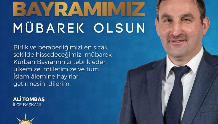 AK PARTİ SULTANBEYLİ İLÇE BAŞKANI ALİ TOMBAŞ’DAN KURBAN BAYRAMI MESAJI